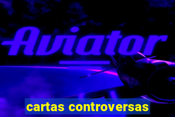 cartas controversas